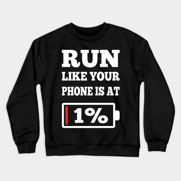 Run Like Your Phone Is At 1% Funny Running Motivation Gifts Crewneck Sweatshirt by You'reStylish